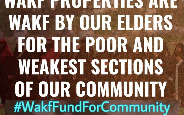 Wakf Properties are Wakf by our elders for the Poor and Weakest sections of our Community